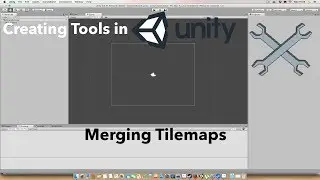 Creating Tools in Unity - Merging Tilemaps