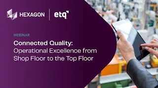 Connected Quality: Operational Excellence from Shop Floor to the Top Floor