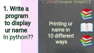 1. python program to display your name in output/print hello world // python program explanation .