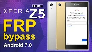 Sony Xperia Z5 SO-01H Bypass FRP Android 7.0 Free Work 2023