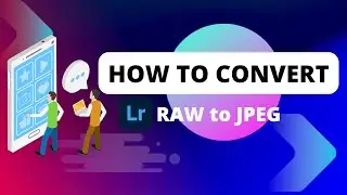 How to Convert One or Multiple RAW Images into JPEG with Adobe Lightroom 2024?