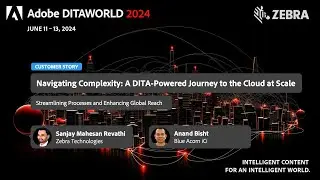 [ADW24-D3-S04] ZEBRA’s DITA-Powered Journey to the Cloud (Sanjay Mahesan Revathi, Anand Bisht)