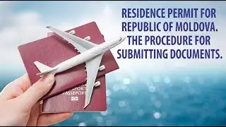 RESIDENCE PERMIT FOR REPUBLIC OF MOLDOVA  THE PROCEDURE FOR SUBMITTING DOCUMENTS