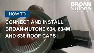 How to Connect and Install Broan 634, 634M and 636 Roof Caps