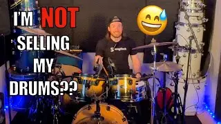 I’m NOT selling my drums?!?! UPDATE!!!!