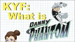 what is DANNY PHANTOM? -Know Your Fandom-