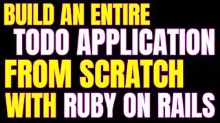 BUILD AN ENTIRE TODO APPLICATION WITH RUBY ON RAILS