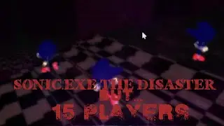 sonic.exe the disaster but 15 players!