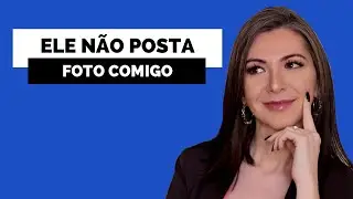 REVELADO OS 3 MOTIVOS DELE NÃO POSTAR FOTO COM VOCÊ | JULLIE PERUZZI | ESPECIALISTA EM AMOR