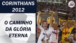 CORINTIANS 2012 - O CAMINHO DA GLORIA ETERNA!