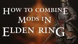 Как объединять моды Elden Ring между собой.