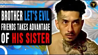 Brother Let's Evil Friends Takes Advantage Of His Sister, He Instantly Regrets It.