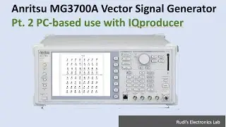 REL #35 Anritsu MG3700A Vector Signal Generator — Pt. 2 PC-based use with IQproducer