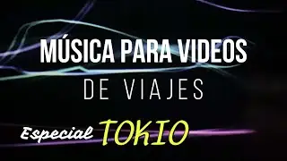 12 Canciones para vídeos de Viaje. TeamLab Borderless Tokio