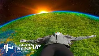 Earth's Glowin' Up (Official Music Video)