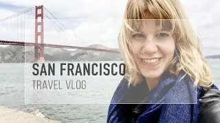 San Francisco Travel Vlog