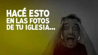 Hace esto en las fotos de tu iglesia