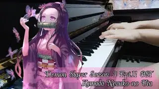 Demon Slayer Season 3 Ep.11 OST - Kamado Nezuko no Uta Piano / Go Shiina Piano
