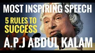 5 RULES TO SUCCESS - Most Inspiring speech by A.P.J Abdul Kalam, Respected Former President of India
