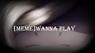[Meme]Wanna play(11К)