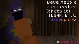 Dave gets a concussion! (aww.. how cute..) DSAF CONTENT, FINALLY!!
