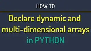 Python declaring dynamic arrays and multi-dimensional arrays
