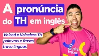 Aprenda a pronunciar o som do TH em inglês