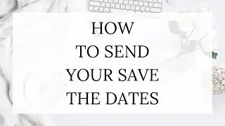 How to Send Your Save The Dates