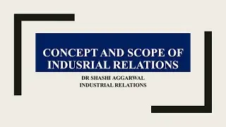NATURE AND SCOPE OF INDUSTRIAL RELATIONS