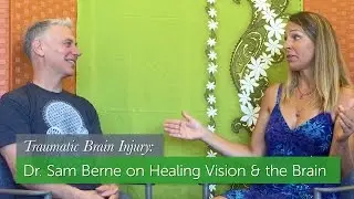 Dr. Sam Berne on Healing Vision & the Brain