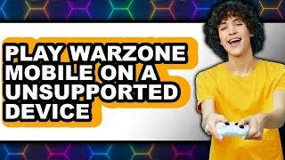 How to Play Warzone Mobile on an Unsupported Device 2025 - Easy Guide