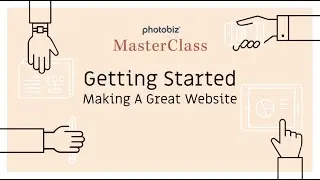 PhotoBiz MasterClass - Getting Started: Making A Great Website