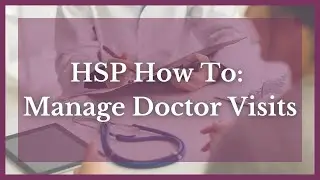HSP How To: Manage Doctor Visits