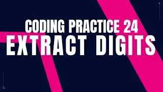 Extract Digits | Coding Practice 24 | Python coding tips tricks || Nxtwave ccbp 4.0 | CCBP || PYTHON
