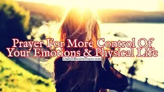 Prayer For More Control Of Your Emotions and Physical Life | Short Prayer