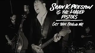 Sean K. Preston & The Loaded Pistols - Get Thee Behind Me (Official Video)