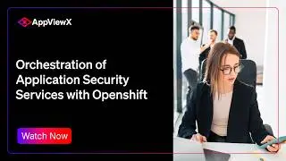 Orchestration of Application   Security Services with Openshift