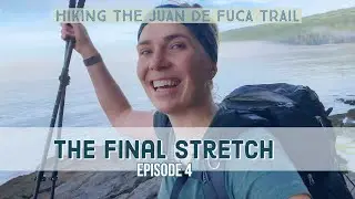 The Final Stretch (Hiking the Juan De Fuca Trail ep. 4)