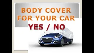 Car Body Cover | Pros and cons | Myths and Use | Care should be taken while using body cover