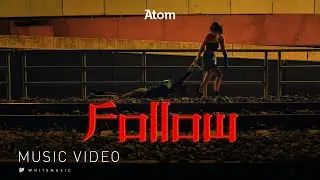 Follow – Atom ชนกันต์ [Official MV]