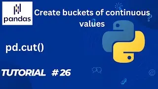 #26    Pandas Tutorial | pd.cut() | How to Create Buckets in Pandas
