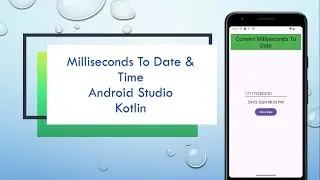 Convert Milliseconds to Date and Time | Android Studio | Kotlin 2024