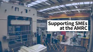 Supporting SMEs at the AMRC