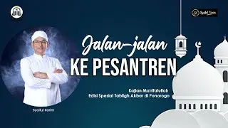 KAJIAN MA'RIFATULLAH | JALAN-JALAN KE PESANTREN | SYAIFUL KARIM | BSI