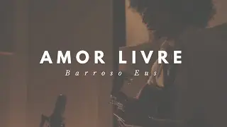 BARROSO EUS - Amor Livre (acústico)