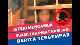 Isteri Abang Lori Mengamuk Suami Tak Ingat Harijadi