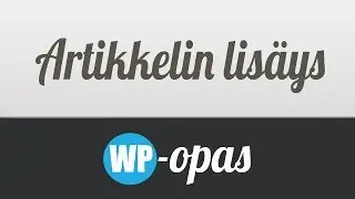 Uuden artikkelin lisäys (v3.8+) - WP-Opas