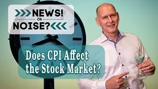 Does The CPI (Consumer Price Index) Report Affect The Stock Market |  News or Noise