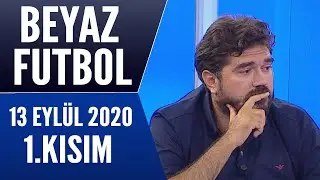 Beyaz Futbol 13 Eylül 2020 Kısım 1/3
