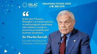 Martin Sorrell: Shanghai's focus on technological supremacy